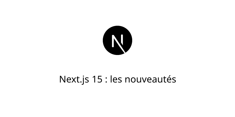 Next.js 15 : les nouveautés