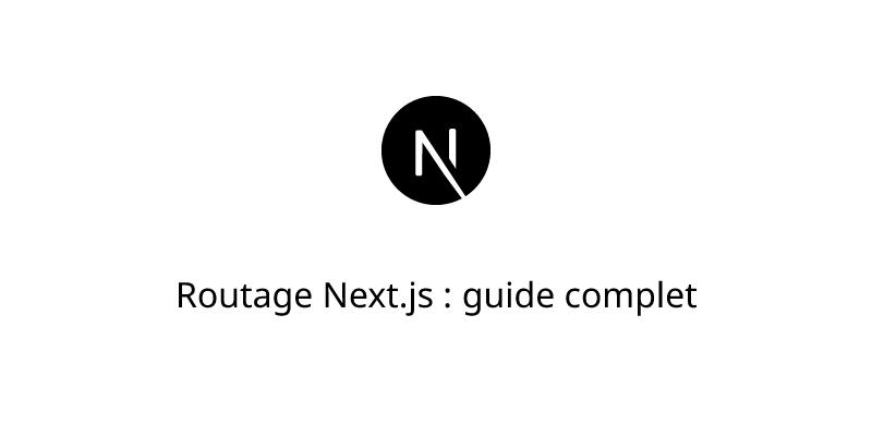 Routage Next.js : guide complet